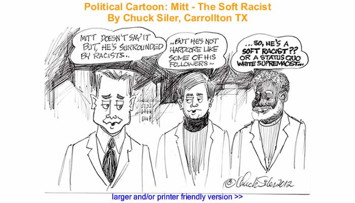 Political Cartoon - Mitt - The Soft Racist By Chuck Siler, Carrollton TX
