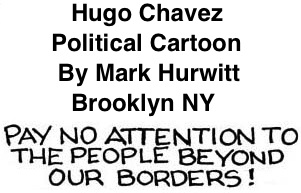 BlackCommentator.com: Political Cartoon - Hugo Chavez By Mark Hurwitt, Brooklyn NY