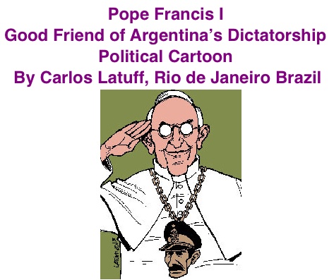 BlackCommentator.com: Political Cartoon - Pope Francis I: Good Friend of Argentina’s Dictatorship By Carlos Latuff, Rio de Janeiro Brazil