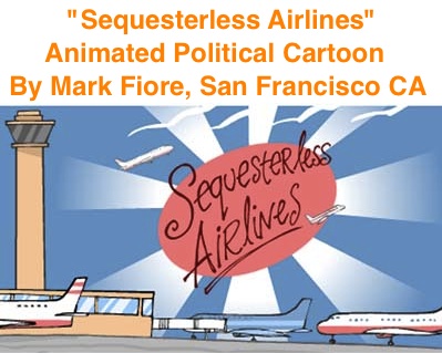 BlackCommentator.com: "Sequesterless Airlines" - Animated Political Cartoon By Mark Fiore, San Francisco CA