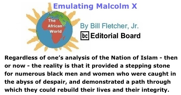 BlackCommentator.com: Emulating Malcolm X - The African World By Bill Fletcher, Jr., BC Editorial Board