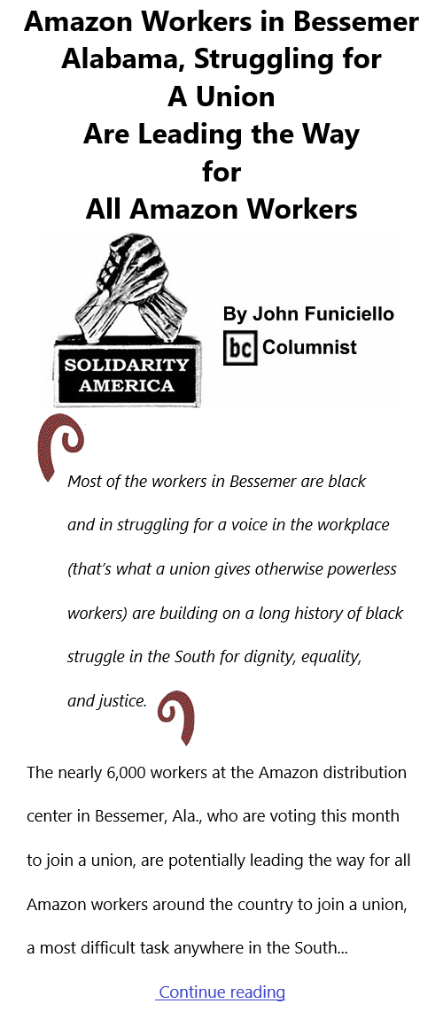 BlackCommentator.com Mar 11, 2021 - Issue 856: Amazon Workers in Bessemer, Alabama, Struggling For A Union Are Leading the Way for All Amazon Workers - Solidarity America By John Funiciello, BC Columnist