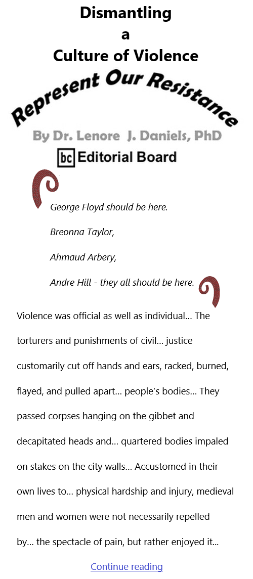 BlackCommentator.com Mar 25, 2021 - Issue 858: Dismantling a Culture of Violence - Represent Our Resistance By Dr. Lenore Daniels, PhD, BC Editorial Board