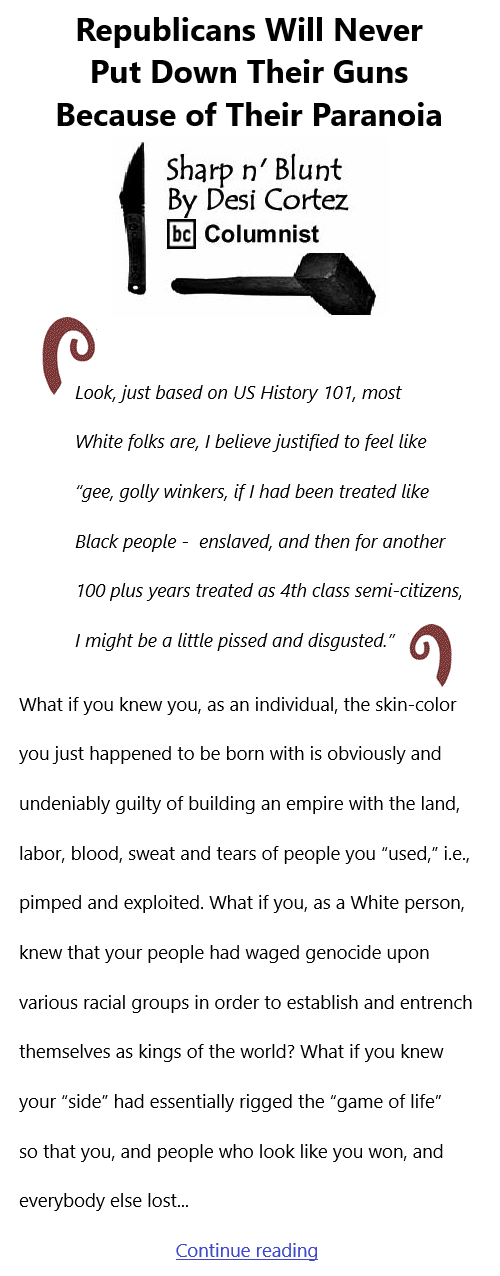 BlackCommentator.com Mar 25, 2021 - Issue 858: Republicans Will Never Put Down Their Guns Because of Their Paranoia - Sharp n' Blunt By Desi Cortez, BC Columnist