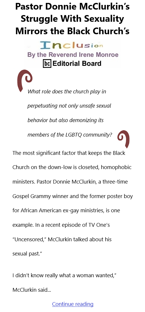 BlackCommentator.com Apr 15, 2021 - Issue 861: Pastor Donnie McClurkin’s Struggle With Sexuality Mirrors the Black Church’s - Inclusion By The Reverend Irene Monroe, BC Editorial Board