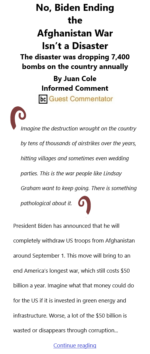 BlackCommentator.com Apr 29, 2021 - Issue 863: No, Biden Ending the Afghanistan War Isn’t a Disaster By Juan Cole, Informed Comment, BC Guest Commentator