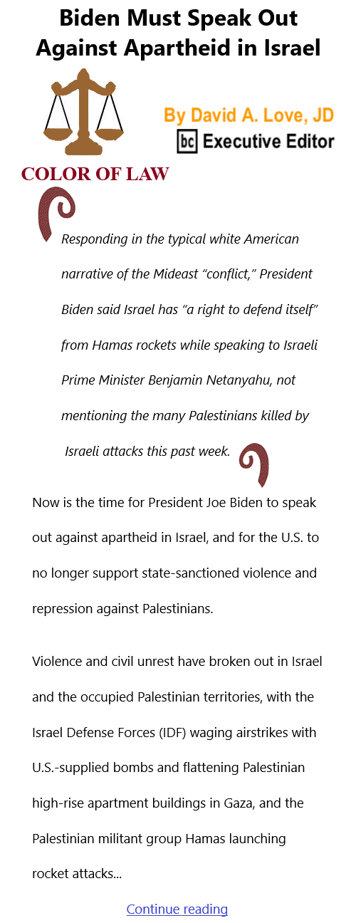 BlackCommentator.com May 20, 2021 - Issue 866: Biden Must Speak Out Against Apartheid in Israel - Color of Law By David A. Love, JD, BC Executive Editor