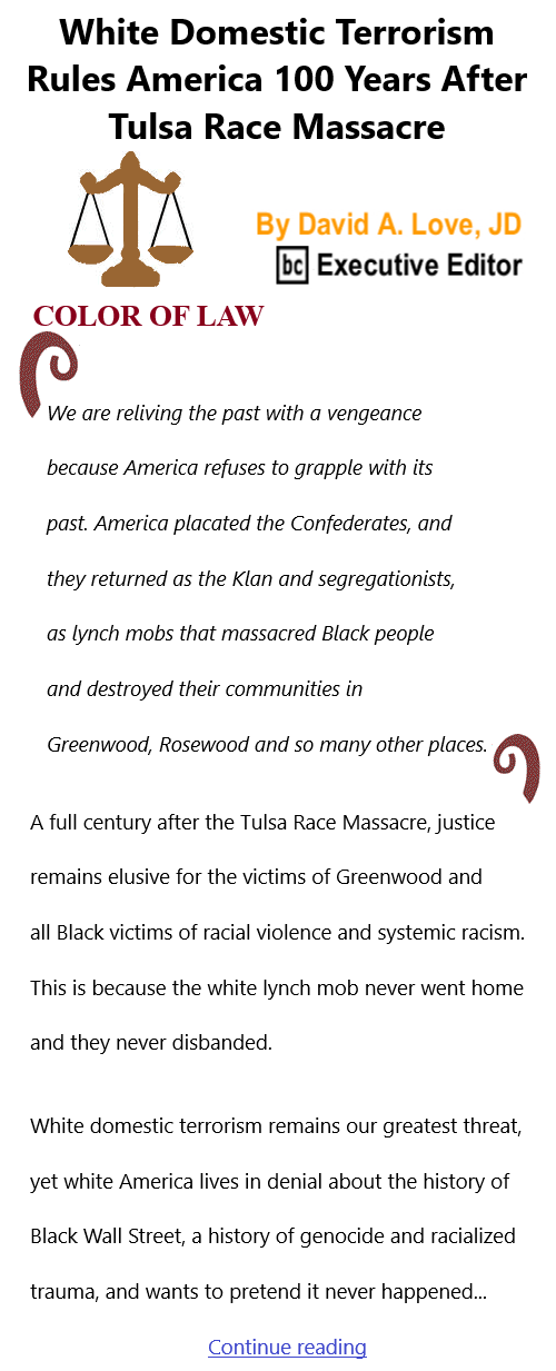 BlackCommentator.com June 3, 2021 - Issue 868: White Domestic Terrorism Rules America 100 Years After Tulsa Race Massacre - Color of Law By David A. Love, JD, BC Executive Editor