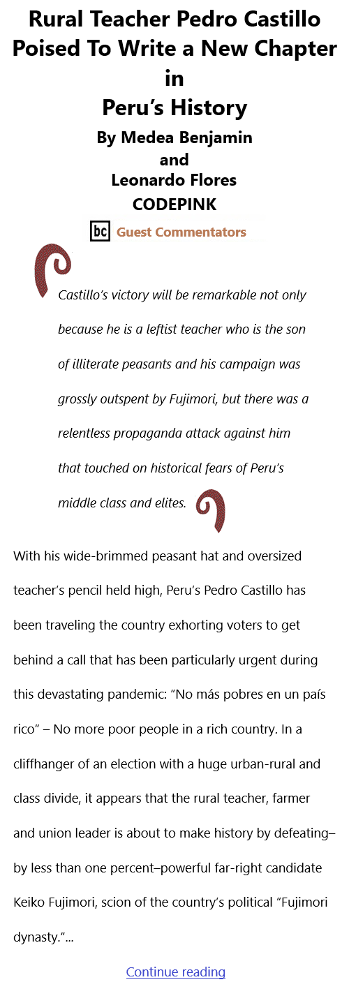 BlackCommentator.com June 10, 2021 - Issue 869: Rural Teacher Pedro Castillo Poised To Write a New Chapter in Peru’s History By Medea Benjamin and Leonardo Flores, CODEPINK, BC Guest Commentators