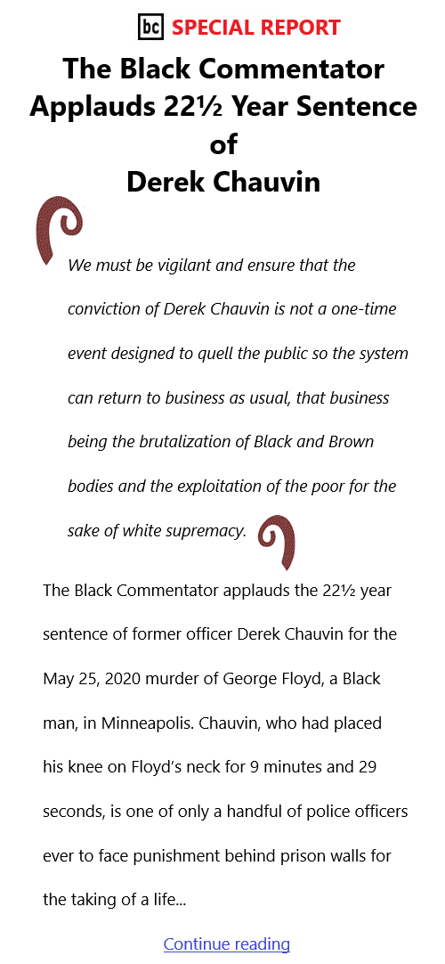 BlackCommentator.com June 26, 2021 - Special Report: The Black Commentator Applauds 22½ Year Sentence of Derek Chauvin