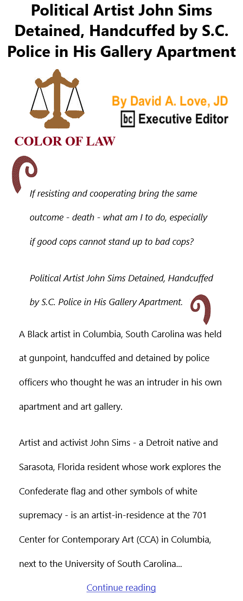 BlackCommentator.com July 1, 2021 - Issue 872: Political Artist John Sims Detained, Handcuffed by S.C. Police in His Gallery Apartment - Color of Law By David A. Love, JD, BC Executive Editor