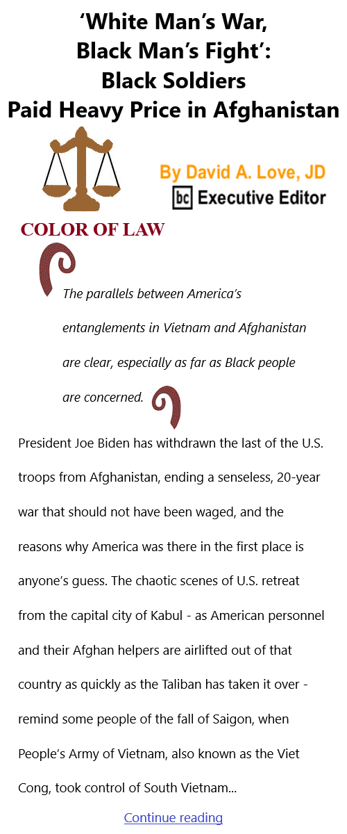BlackCommentator.com Sept 9, 2021 - Issue 878: ‘White Man’s War, Black Man’s Fight’: Black Soldiers Paid Heavy Price in Afghanistan - Color of Law By David A. Love, JD, BC Executive Editor