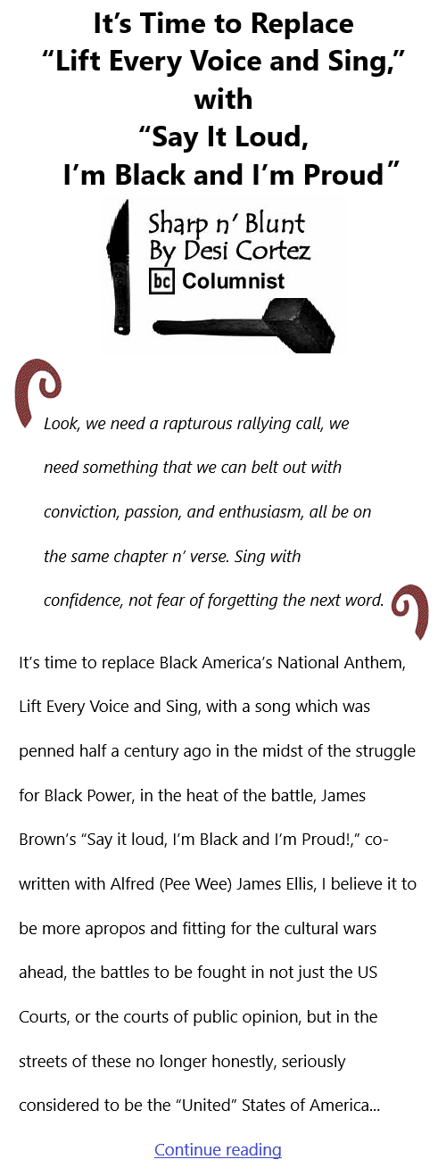 BlackCommentator.com Sept 9, 2021 - Issue 878: It’s Time to Replace “Lift Every Voice and Sing,” with “Say It Loud, I’m Black and I’m Proud - Sharp n' Blunt By Desi Cortez, BC Columnist
