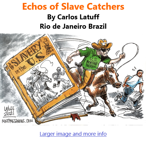 BlackCommentator.com Sept 30, 2021 - Issue 881: Echos of Slave Catchers - Political Cartoon By Carlos Latuff, Rio de Janeiro Brazil