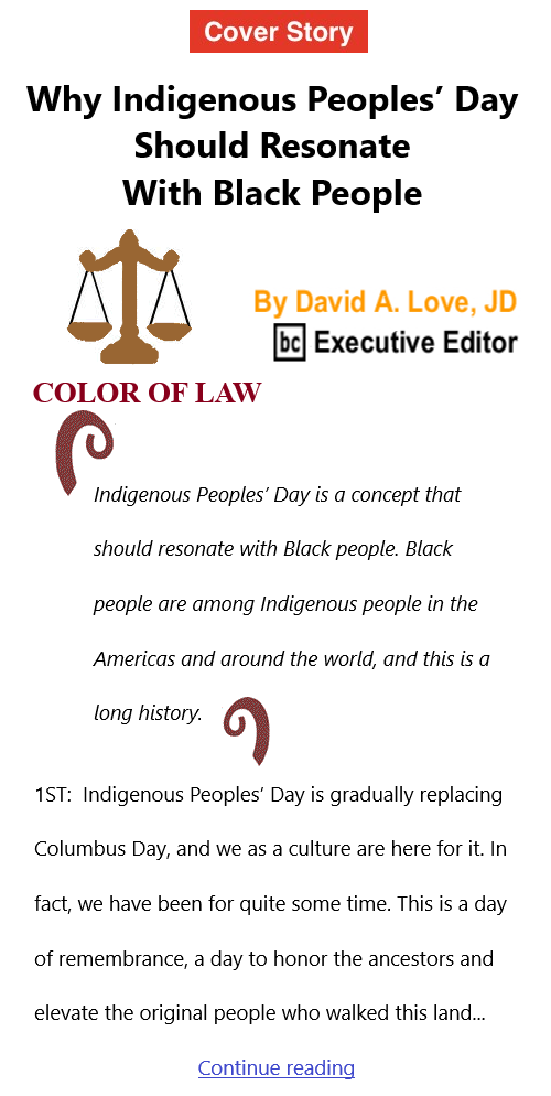 BlackCommentator.com Oct 21, 2021 - Issue 884 Cover Story: Why Indigenous Peoples’ Day Should Resonate With Black People - Color of Law By David A. Love, JD, BC Executive Editor