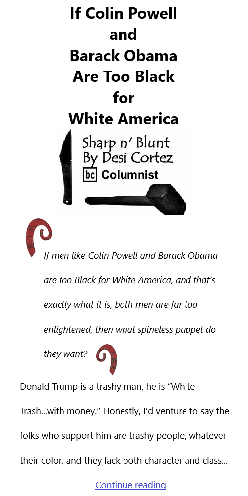 BlackCommentator.com Oct 28, 2021 - Issue 885: If Colin Powell and Barack Obama Are Too Black for White America - Sharp n' Blunt By Desi Cortez, BC Columnist
