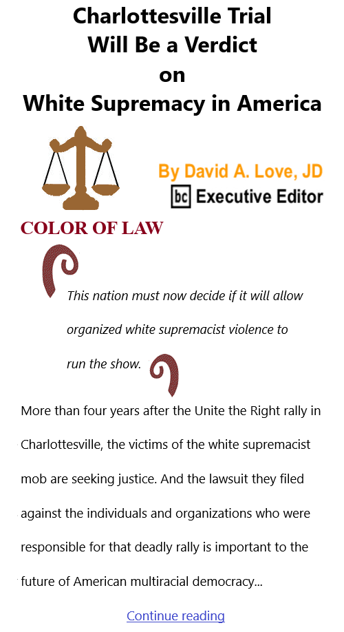 BlackCommentator.com Nov 4, 2021 - Issue 886: Charlottesville Trial Will Be a Verdict on White Supremacy in America - Color of Law By David A. Love, JD, BC Executive Editor