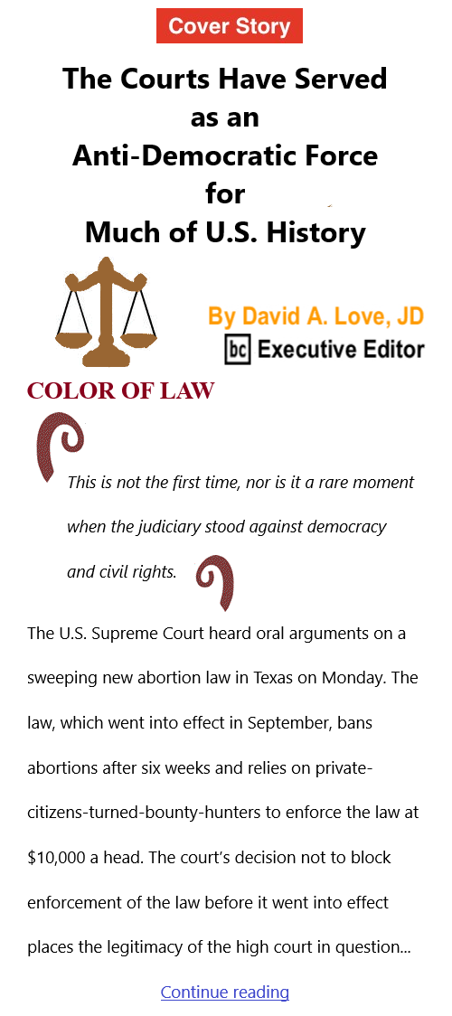 BlackCommentator.com Nov 11, 2021 - Issue 887 Cover Story:  The Courts Have Served as an Anti-Democratic Force for Much of U.S. History - Color of Law By David A. Love, JD, BC Executive Editor