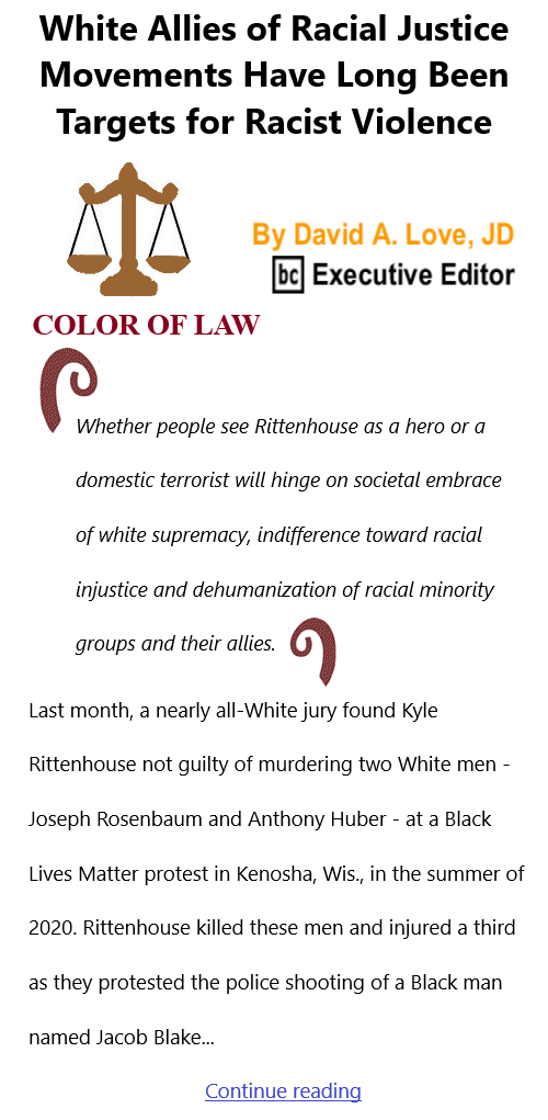 BlackCommentator.com Dec 16, 2021 - Issue 892: White Allies of Racial Justice Movements Have Long Been Targets for Racist Violence - Color of Law By David A. Love, JD, BC Executive Editor