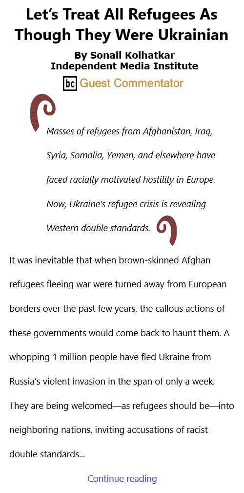 BlackCommentator.com Mar 10, 2022 - Issue 902: Let’s Treat All Refugees As Though They Were Ukrainian By Sonali Kolhatkar, Independent Media Institute, BC Guest Commentator