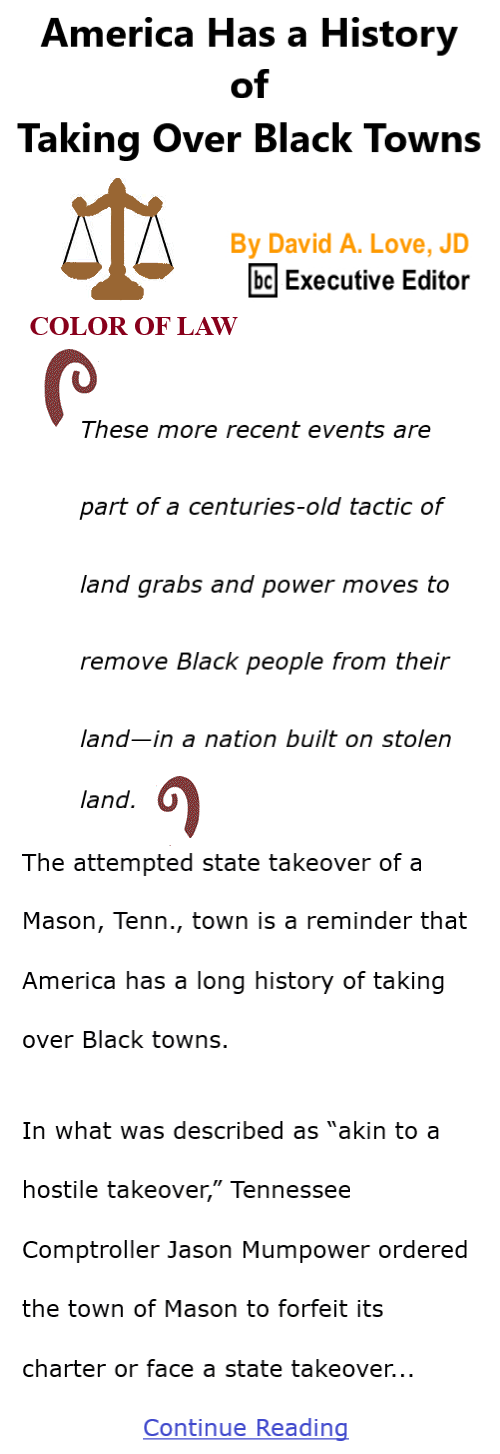 BlackCommentator.com Apr 21, 2022 - Issue 907: America Has a History of Taking Over Black Towns - Color of Law By David A. Love, JD, BC Executive Editor