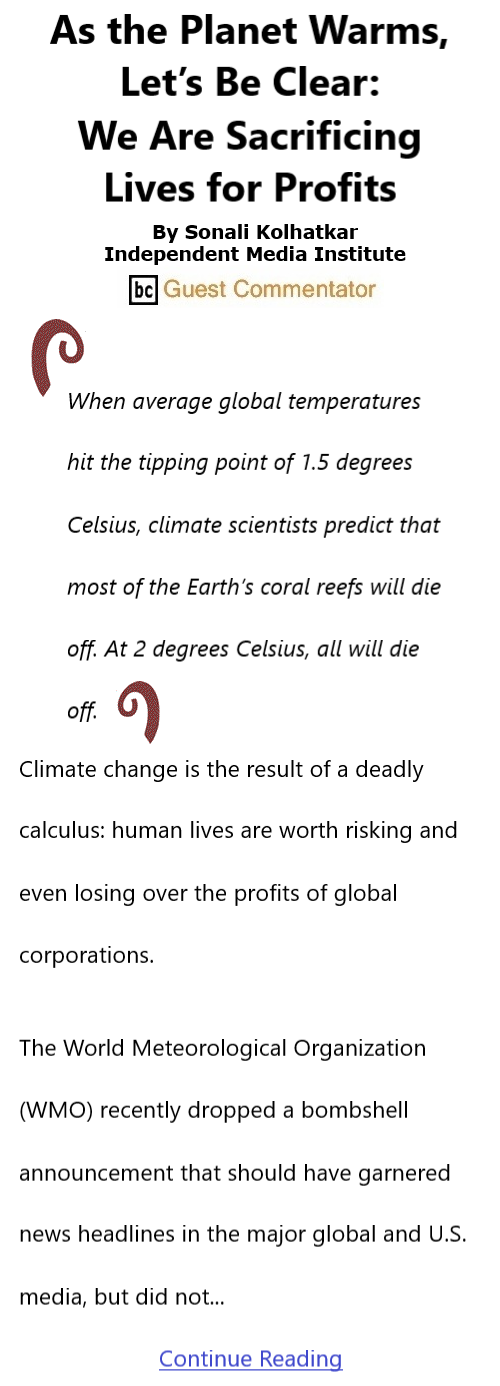 BlackCommentator.com May 19, 2022 - Issue 911: As the Planet Warms, Let’s Be Clear: We Are Sacrificing Lives for Profits By Sonali Kolhatkar, Independent Media Institute, BC Guest Commentator