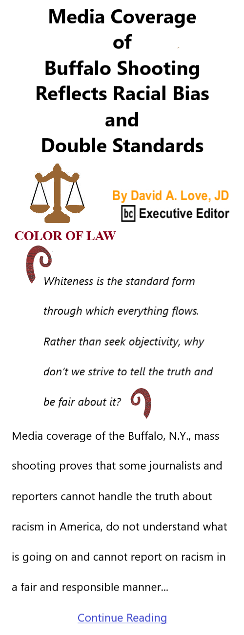 BlackCommentator.com May 26, 2022 - Issue 912: Media Coverage of Buffalo Shooting Reflects Racial Bias and Double Standards - Color of Law By David A. Love, JD, BC Executive Editor
