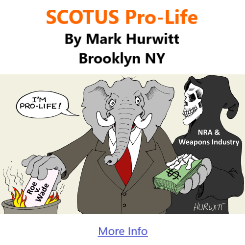 BlackCommentator.com June 30, 2022 - Issue 917: SCOTUS Pro-Life - Political Cartoon By Mark Hurwitt, Brooklyn NY