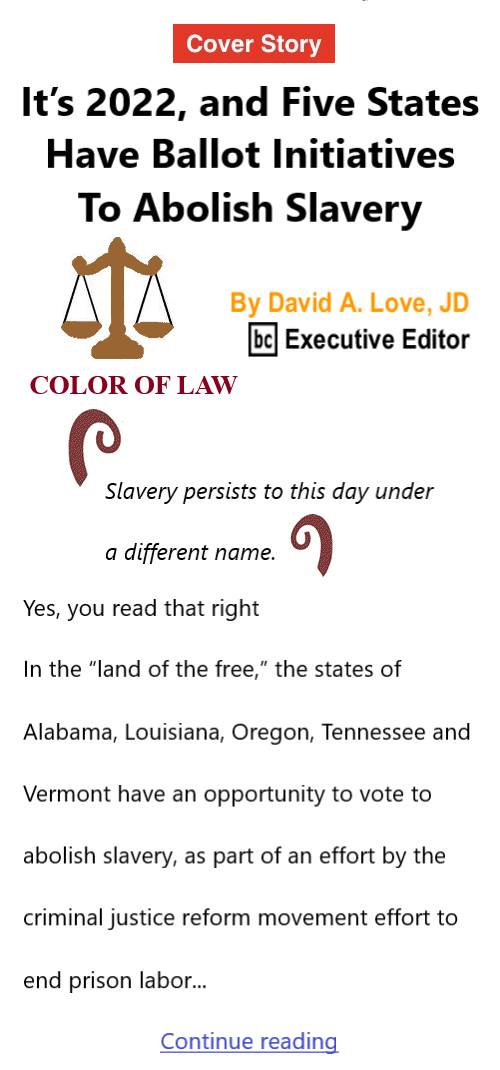 BlackCommentator.com Sept 15, 2022 - Issue 923: Cover Story -  It’s 2022, and Five States Have Ballot Initiatives To Abolish Slavery, Color of Law By David A. Love, JD, BC Executive Editor