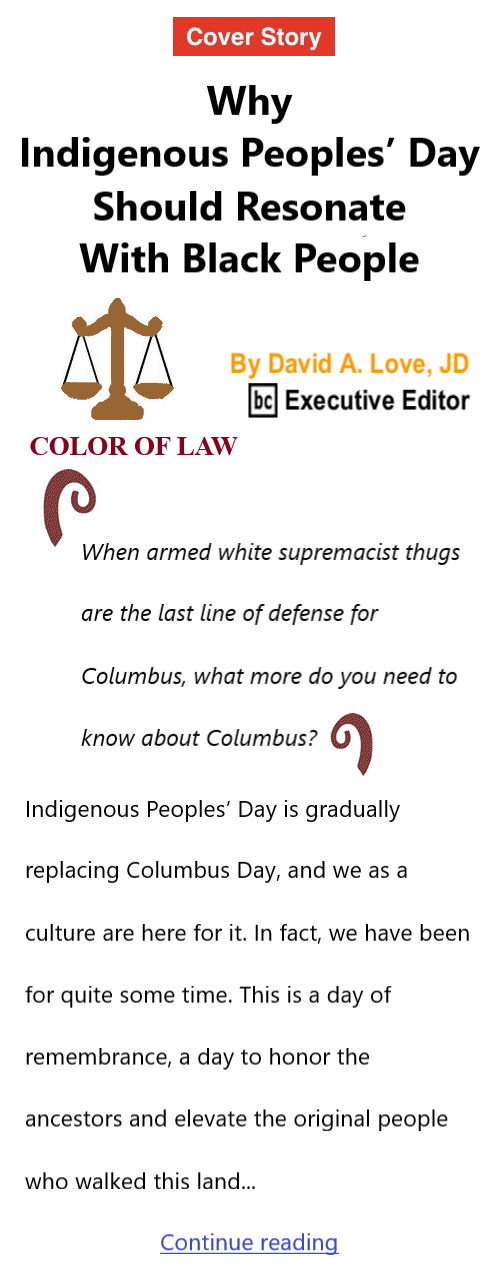 BlackCommentator.com Oct 6, 2022 - Issue 926: Cover Story -  Why Indigenous Peoples’ Day Should Resonate With Black People - Color of Law By David A. Love, JD, BC Executive Editor