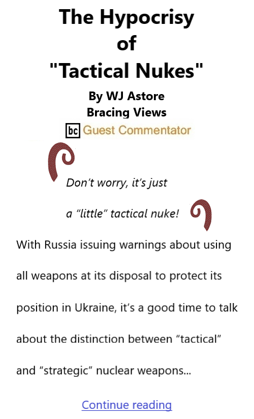 BlackCommentator.com Oct 13, 2022 - Issue 927: The Hypocrisy of "Tactical Nukes" By WJ Astore, Bracing Views, BC Guest Commentator