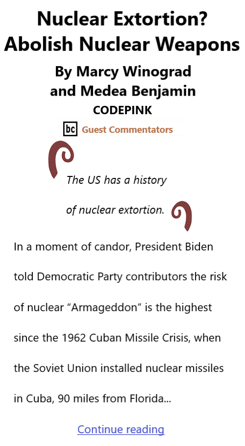 BlackCommentator.com Oct 20, 2022 - Issue 928: Nuclear Extortion? Abolish Nuclear Weapons By Marcy Winograd and Medea Benjamin, CODEPINK, BC Guest Commentators