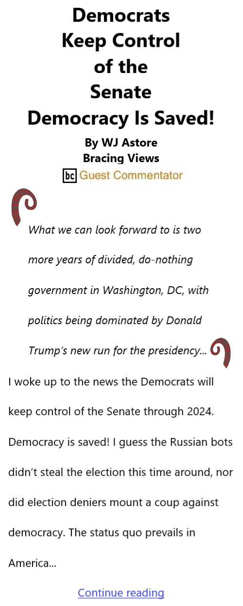BlackCommentator.com Nov 13, 2022 - Issue 931: Democrats Keep Control of the Senate - Democracy Is Saved! By WJ Astore, Bracing Views, BC Guest Commentator