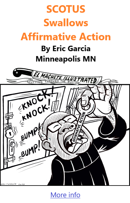 BlackCommentator.com July 13, 2023 - Issue 964: SCOTUS Swallows Affirmative Action - Political Cartoon By By Eric Garcia, Minneapolis MN
