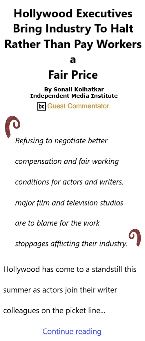 BlackCommentator.com July 20, 2023 - Issue 965: Hollywood Executives Bring Industry To Halt Rather Than Pay Workers a Fair Price By Sonali Kolhatkar, Independent Media Institute, BC Guest Commentator