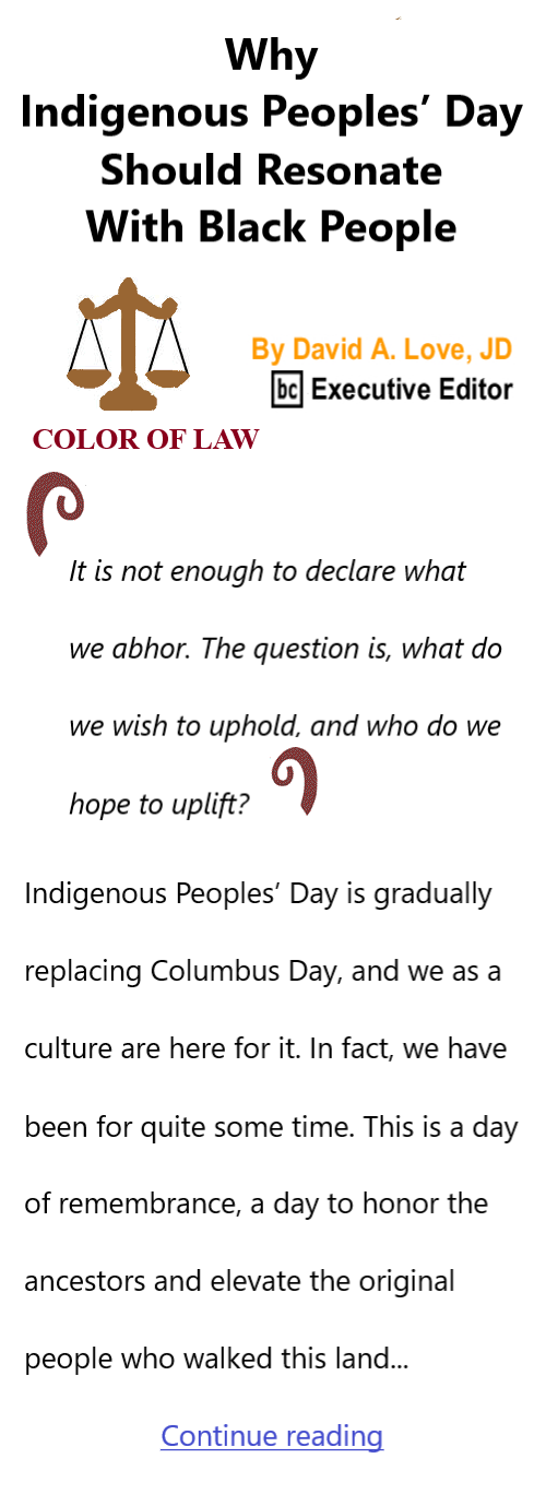 BlackCommentator.com Oct 12, 2023 - Issue 973: Why Indigenous Peoples’ Day Should Resonate With Black People - Color of Law By David A. Love, JD, BC Executive Editor