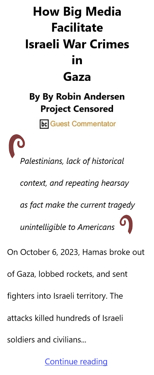 BlackCommentator.com Oct 26, 2023 - Issue 975: How Big Media Facilitate Israeli War Crimes in Gaza By By Robin Andersen, Project Censored, BC Guest Commentator