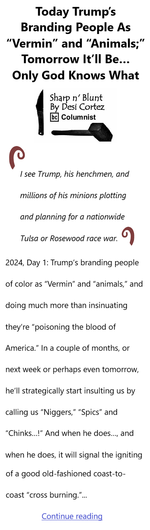 BlackCommentator.com Jan 4, 2024 - Issue 982: Today Trump’s Branding People As “Vermin” and “Animals;” Tomorrow It’ll Be…Only God Knows What - Sharp n' Blunt By Desi Cortez, BC Columnist