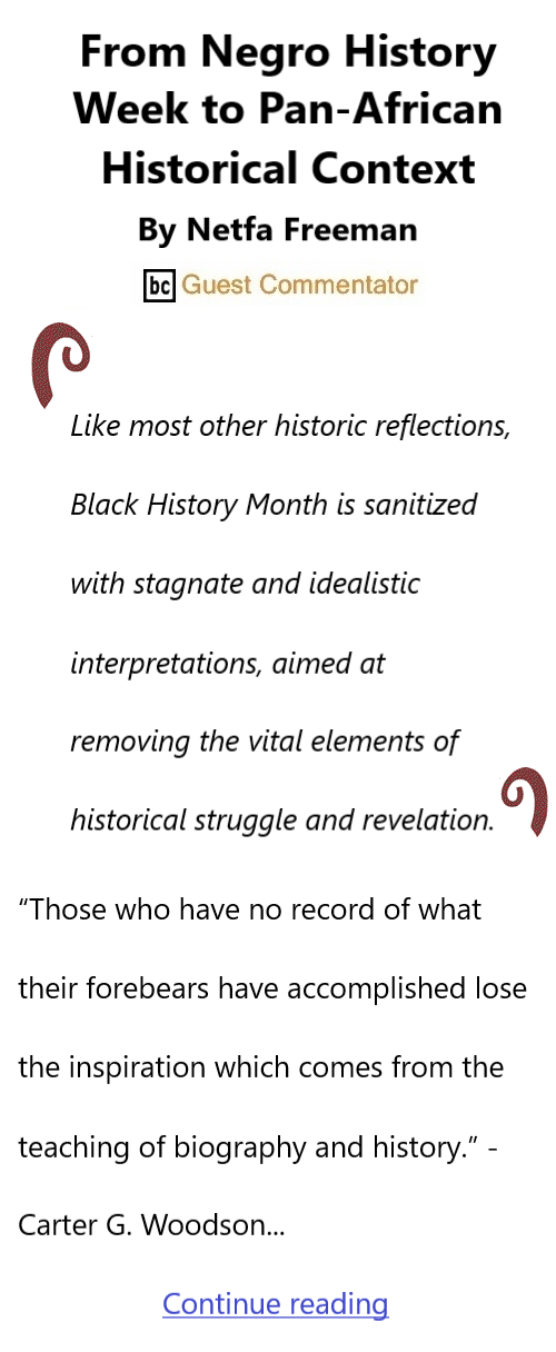 BlackCommentator.com Feb 1, 2024 - Issue 986:  Black History Month - From Negro History Week to Pan-African Historical Context By Netfa Freeman, Guest Commentator 