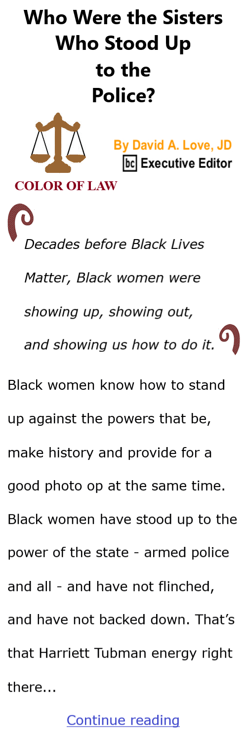 BlackCommentator.com Feb 15, 2024 - Issue 988: Black History Month - Color of Law - Who Were the Sisters Who Stood Up to the Police?By David A. Love, JD, BC Executive Editor